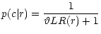 $\displaystyle p(c\vert r) = {{1} \over {\vartheta LR(r)+1}}$
