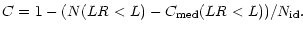 $\displaystyle C = 1 - (N(LR < L) - C_{\rm med}(LR <L)) /N_{\rm id}.$