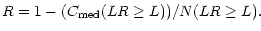 $\displaystyle R = 1- (C_{\rm med}(LR \ge L))/ N(LR\ge L).$