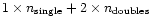 $1 \times n_{\rm single} + 2 \times n_{\rm doubles}$