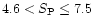 $4.6 < S_{\rm P} \le 7.5$