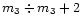 $m_3 \div m_3 +2$