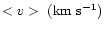 $<v> ~{\rm (km~s^{-1})}$
