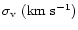 $\sigma_{\rm v} ~{\rm (km~s^{-1})}$