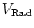 $V_{\rm Rad}$