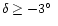 $\delta \geq -3\hbox{$^\circ$ }$