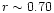 $r \sim 0.70$