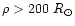 $\rho > 200~R_{\odot}$