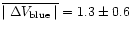 $\overline{\mid \Delta V_{\rm blue} \mid} = 1.3 \pm 0.6$