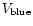 $V_{\rm blue}$