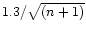 $1.3/\sqrt{(n+1)}$