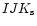 $IJK_{\rm s}$