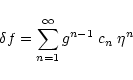 \begin{displaymath}\delta f= \sum_{n=1}^{\infty} g^{n-1} \; c_n \; \eta^n
\end{displaymath}