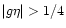 $\vert g \eta\vert>1/4$