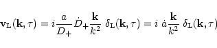 \begin{displaymath}{\bf v}_{\rm L}({\bf k},\tau) = i \frac{a}{D_+} \dot{D}_+ \fr...
...\; \dot{a} \frac{{\bf k}}{k^2} \; \delta_{\rm L}({\bf k},\tau)
\end{displaymath}