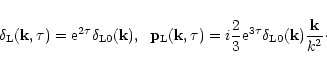 \begin{displaymath}\delta_{\rm L}({\bf k},\tau) = {\rm e}^{2\tau} \delta_{\rm L0...
... e}^{3\tau} \delta_{\rm L0}({\bf k}) \frac{{\bf k}}{k^2} \cdot
\end{displaymath}