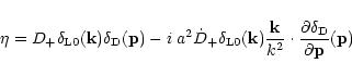 \begin{displaymath}\eta = D_+ \delta_{\rm L0}({\bf k}) \delta_{\rm D}({\bf p}) -...
... \cdot \frac{\partial\delta_{\rm D}}{\partial{\bf p}}({\bf p})
\end{displaymath}