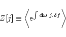 \begin{displaymath}Z[j] \equiv \bigg\langle{\rm e}^{\int {\rm d}{\vec \omega}\; j.\delta f} \bigg\rangle
\end{displaymath}