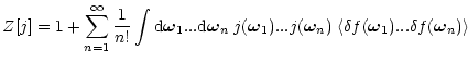 $\displaystyle Z[j] = 1 + \sum_{n=1}^{\infty} \frac{1}{n!} \int {\rm d}\bom_1 .....
...j(\bom_1) ... j(\bom_n) \; \langle\delta f(\bom_1) ... \delta f(\bom_n) \rangle$