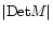 $\vert\mbox{Det}M\vert$