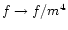 $f \rightarrow f/m^4$