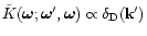 ${\tilde K}({\vec \omega};{\vec \omega}',{\vec \omega}) \propto \delta_{\rm D}({\bf k}')$