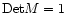 $\mbox{Det}M=1$