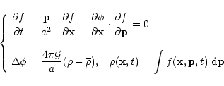 \begin{displaymath}\left\{ \begin{array}{l} {\displaystyle
\frac{\partial f}{\p...
...int f({\bf x},{\bf p},t) \; {\rm d}{\bf p}} \end{array}\right.
\end{displaymath}