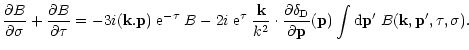 $\displaystyle { \frac{\partial B}{\partial\sigma} + \frac{\partial B}{\partial\...
...tial{\bf p}}({\bf p}) \int {\rm d}{\bf p}' \; B({\bf k},{\bf p}',\tau,\sigma) .$
