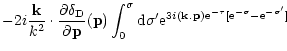 $\displaystyle - 2 i \frac{{\bf k}}{k^2} \cdot \frac{\partial\delta_{\rm D}}{\pa...
...{3i ({\bf k}.{\bf p}) {\rm e}^{-\tau} [ {\rm e}^{-\sigma}-{\rm e}^{-\sigma'} ]}$