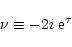 \begin{displaymath}\nu \equiv - 2 i \; {\rm e}^{\tau}
\end{displaymath}