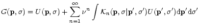 $\displaystyle { G({\bf p},\sigma) = U({\bf p},\sigma) } + \sum_{n=1}^{\infty} \...
...\sigma\vert{\bf p}',\sigma') U({\bf p}',\sigma') {\rm d}{\bf p}' {\rm d}\sigma'$
