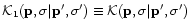 ${\cal K}_1({\bf p},\sigma\vert{\bf p}',\sigma') \equiv {\cal K}({\bf p},\sigma\vert{\bf p}',\sigma')$
