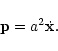 \begin{displaymath}{\bf p}= a^2 \dot{{\bf x}} .
\end{displaymath}