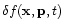$\delta f({\bf x},{\bf p},t)$