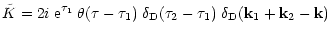 $\displaystyle { {\tilde K}= 2i \; {\rm e}^{\tau_1} \; \theta(\tau-\tau_1) \; \delta_{\rm D}(\tau_2-\tau_1) \; \delta_{\rm D}({\bf k}_1+{\bf k}_2-{\bf k}) }$