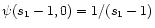 $\psi(s_1-1,0)=1/(s_1-1)$