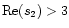 $\mbox{Re}(s_2)>3$