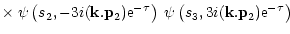 $\displaystyle \times \; \psi\left(s_2,-3i ({\bf k}.{\bf p}_2) {\rm e}^{-\tau}\right) \; \psi\left(s_3,3i ({\bf k}.{\bf p}_2) {\rm e}^{-\tau}\right)$