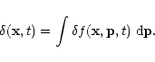 \begin{displaymath}\delta({\bf x},t) = \int \delta f({\bf x},{\bf p},t) \; {\rm d}{\bf p}.
\end{displaymath}