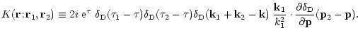$\displaystyle K({\bf r};{\bf r}_1,{\bf r}_2) \equiv 2 i \; {\rm e}^{\tau} \; \d...
..._1^2} \cdot \frac{\partial\delta_{\rm D}}{\partial{\bf p}}({\bf p}_2-{\bf p}) .$