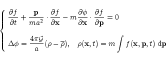 \begin{displaymath}\left\{ \begin{array}{l} {\displaystyle
\frac{\partial f}{\p...
...int f({\bf x},{\bf p},t) \; {\rm d}{\bf p}} \end{array}\right.
\end{displaymath}