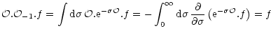 $\displaystyle {{\cal O}. {\cal O}_{-1}. f = \int {\rm d}\sigma \, {\cal O}. {\r...
...c{\partial}{\partial\sigma} \left( {\rm e}^{-\sigma {\cal O}} . f \right) = f }$