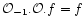 ${\cal O}_{-1}. {\cal O}. f=f$