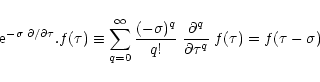 \begin{displaymath}{\rm e}^{ - \sigma \; \partial/ \partial\tau} . f(\tau) \equi...
... \frac{\partial^q}{\partial\tau^q} \; f(\tau) = f(\tau-\sigma)
\end{displaymath}
