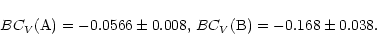 \begin{displaymath}{BC_V({\rm A})}=-0.0566\pm0.008, \, {BC_V({\rm B})}=-0.168\pm0.038.\end{displaymath}