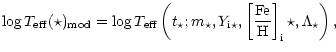 $\displaystyle \log T_{\rm eff}(\star)_{\rm mod}=\log T_{\rm eff}
\left(t_\star;m_\star,Y_{\rm i\star},{\rm\left[\frac{Fe}H\right]_i\star},\Lambda_\star\right),$