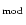 $\rm _{mod}$