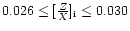 $0.026\leq [\frac ZX]_{\rm i}\leq 0.030$