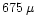 $675\,\mu$
